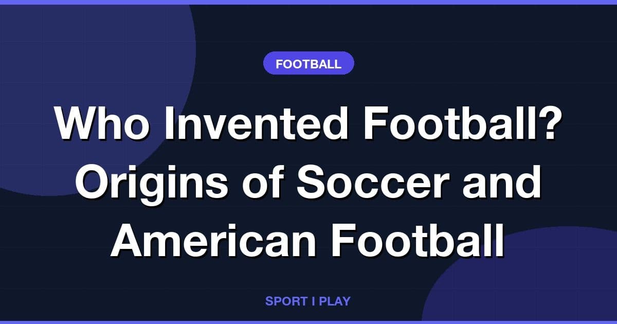 Who Invented Football? Origins of Soccer and American Football