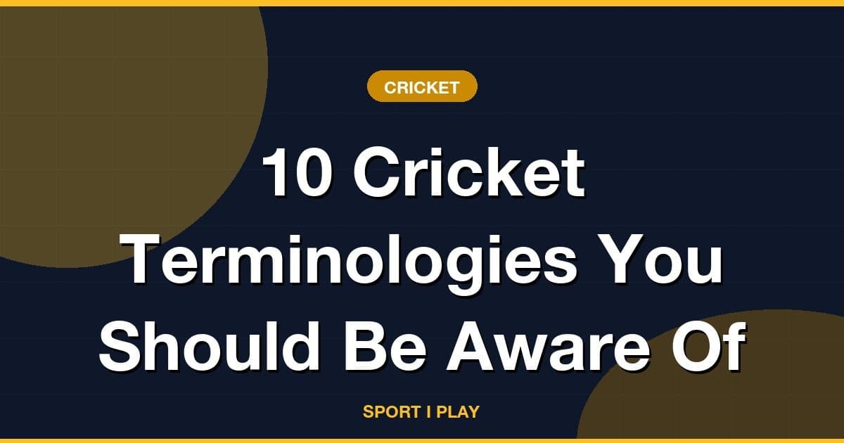 10 Cricket Terminologies You Should Be Aware Of
