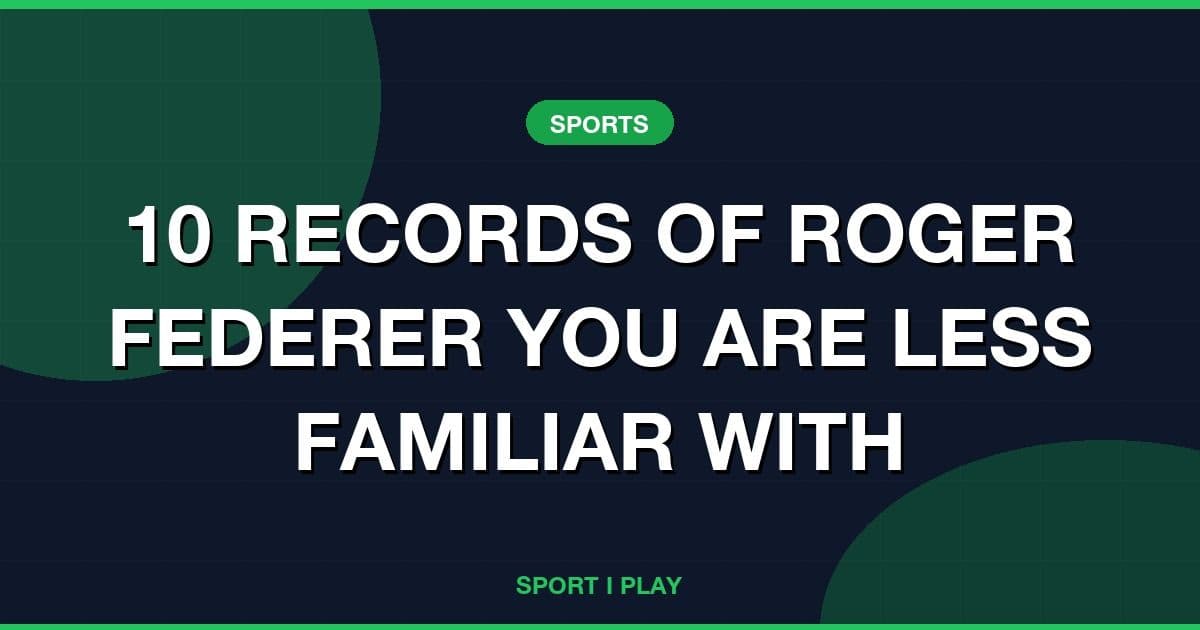 10 RECORDS OF ROGER FEDERER YOU ARE LESS FAMILIAR WITH