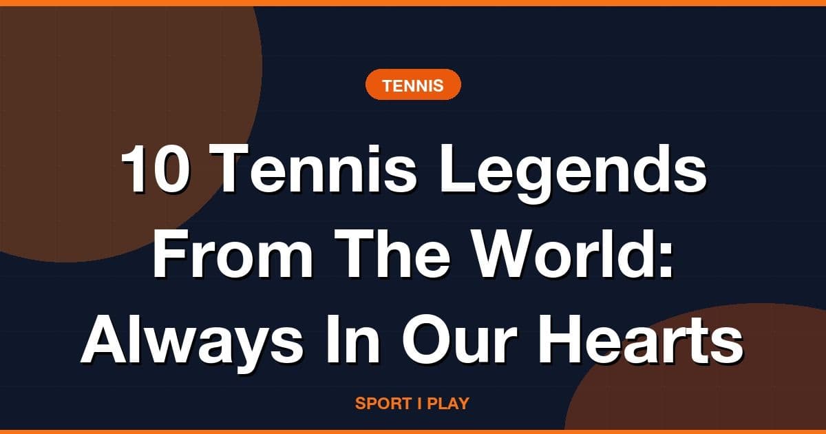 10 Tennis Legends From The World: Always In Our Hearts
