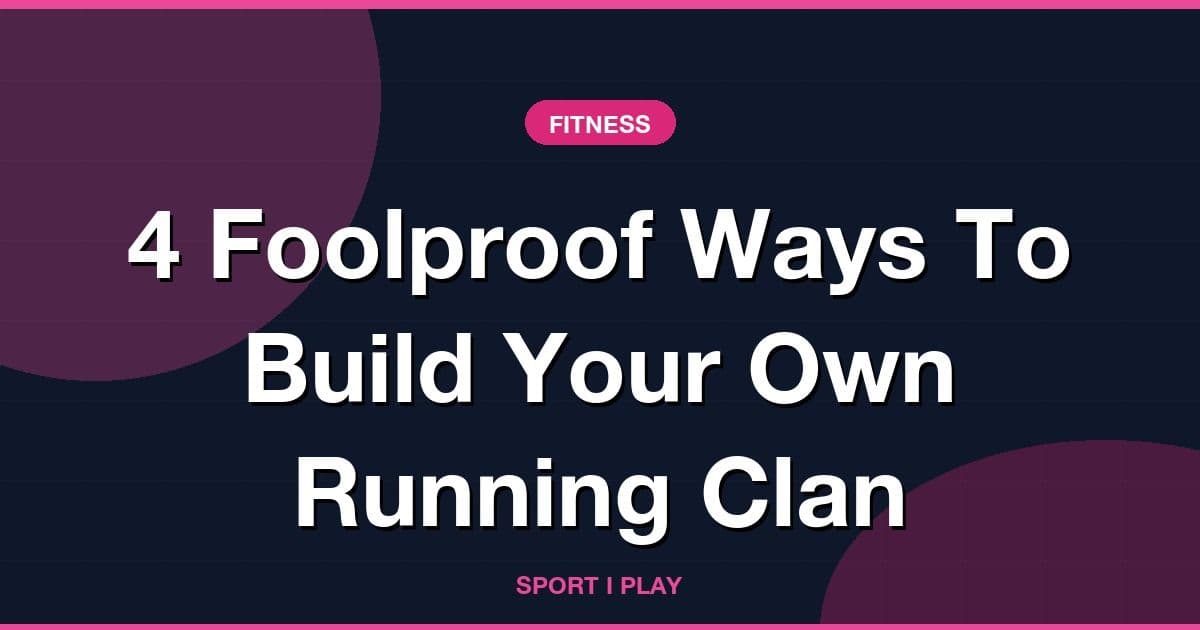 4 Foolproof Ways To Build Your Own Running Clan