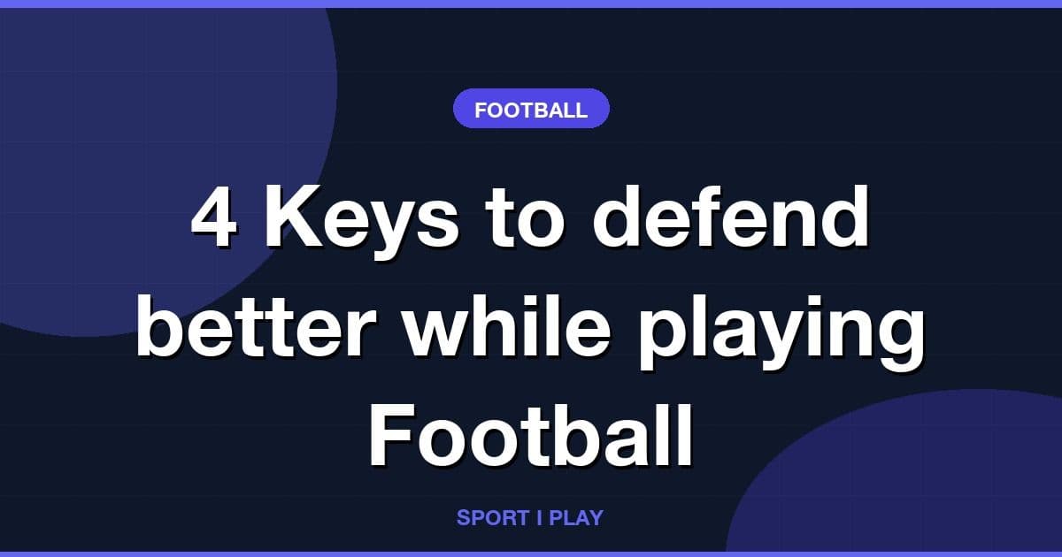 4 Keys to defend better while playing Football