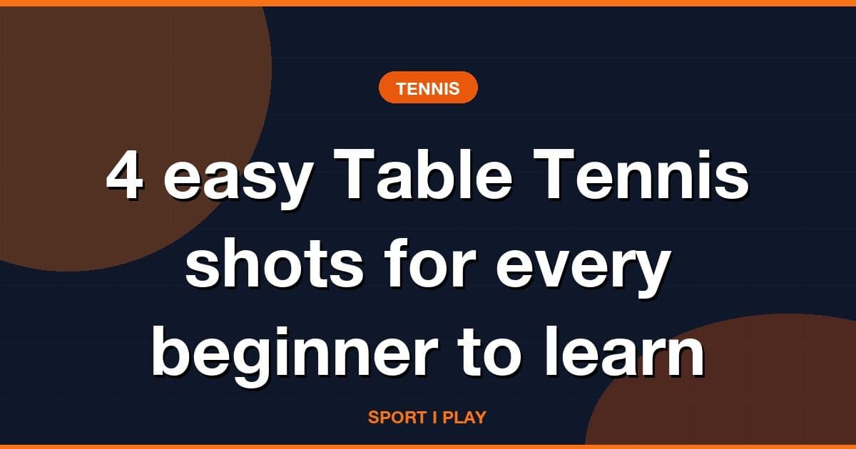 4 easy Table Tennis shots for every beginner to learn