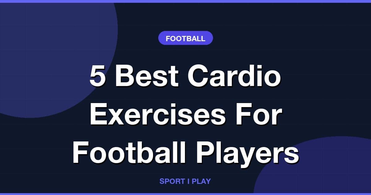 5 Best Cardio Exercises For Football Players