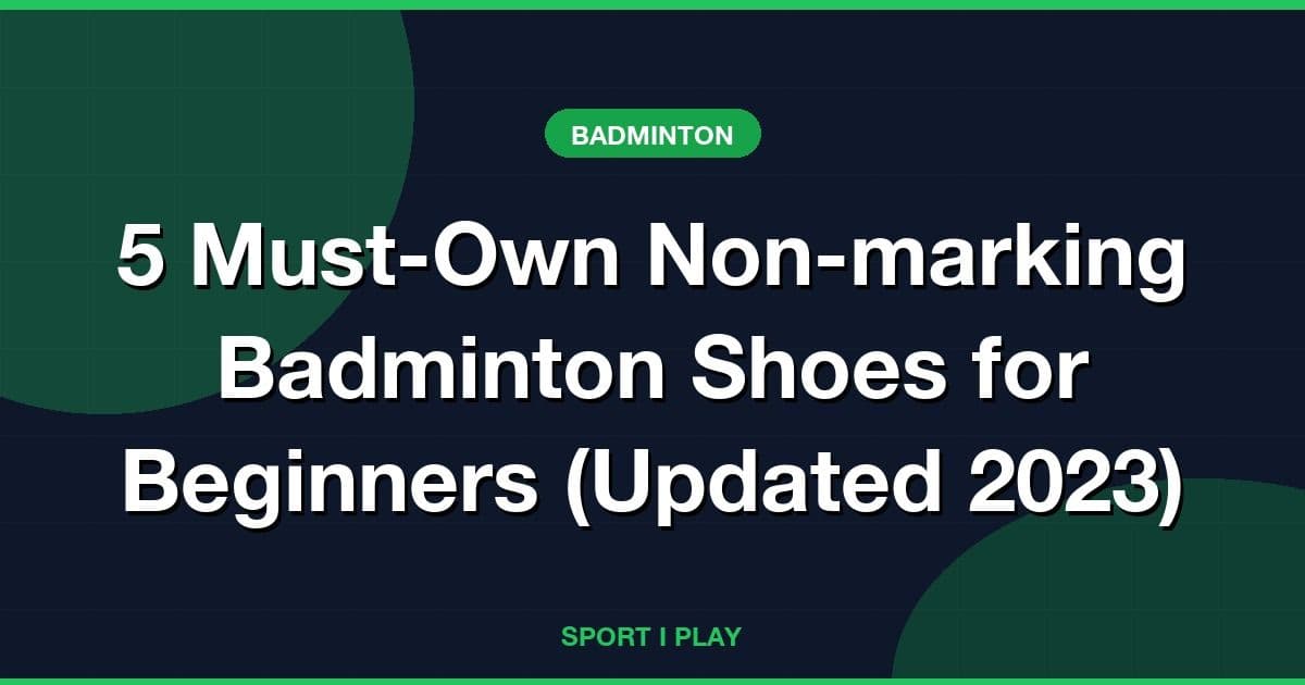 5 Must-Own Non-marking Badminton Shoes for Beginners (Updated 2026)