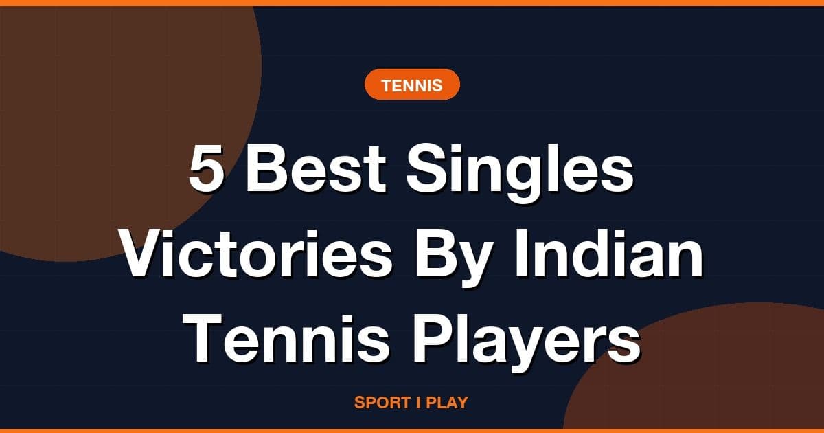 5 Best Singles Victories By Indian Tennis Players