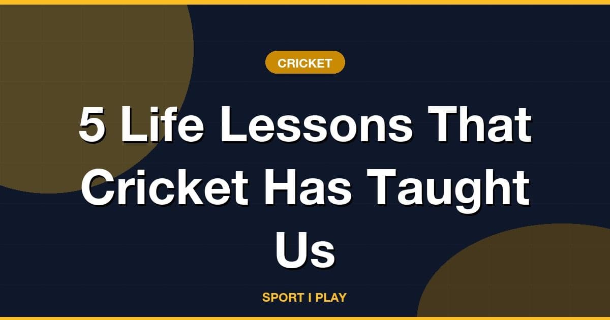 5 Life Lessons That Cricket Has Taught Us