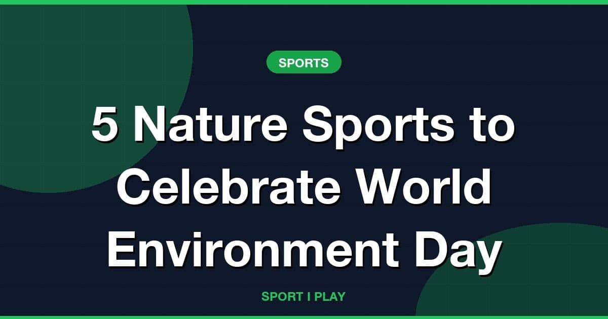 5 Nature Sports to Celebrate World Environment Day