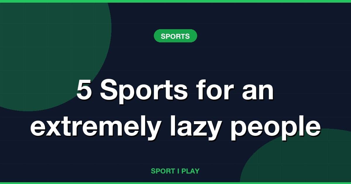 5 Sports for an extremely lazy people