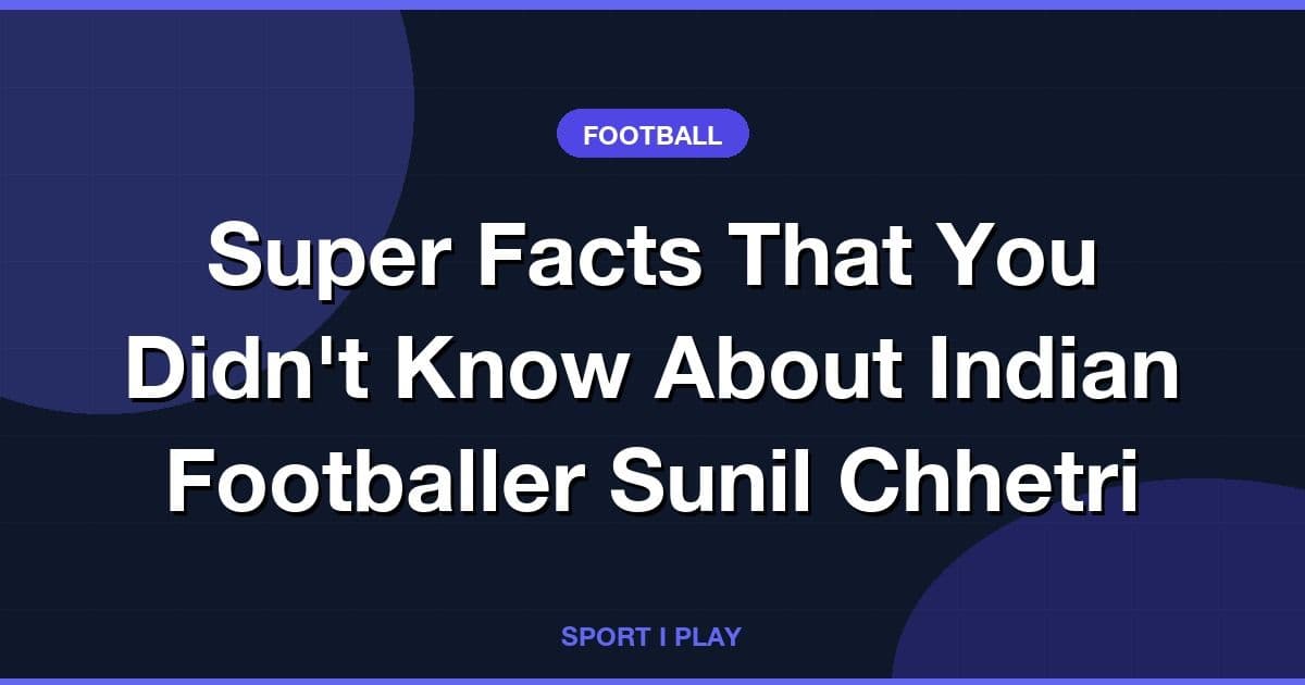 Super Facts That You Didn't Know About Indian Footballer Sunil Chhetri