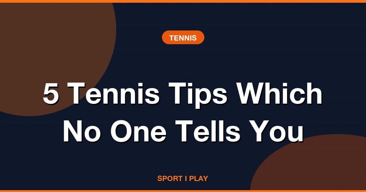 5 Tennis Tips Which No One Tells You