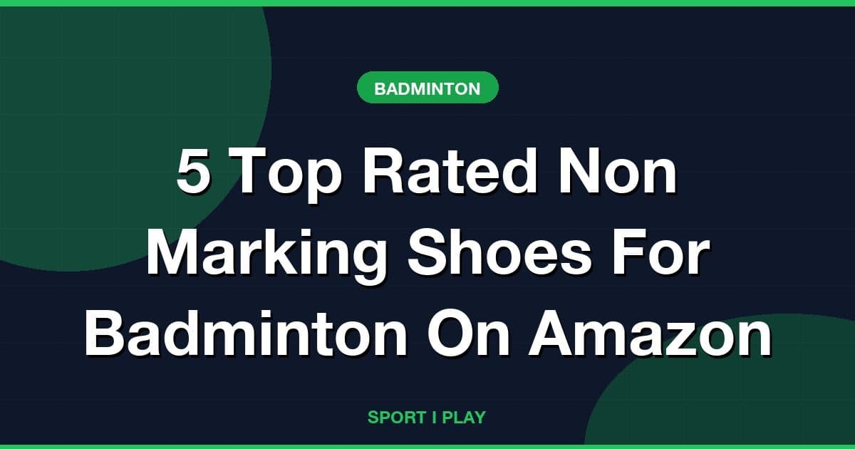 5 Top Rated Non Marking Shoes For Badminton On Amazon