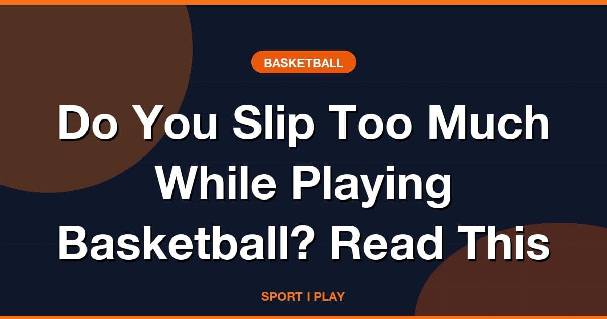Do You Slip Too Much While Playing Basketball? Read This
