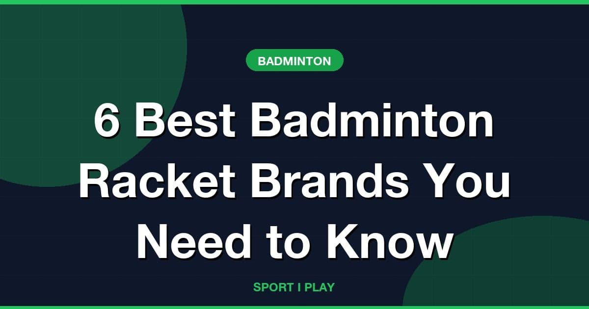 6 Best Badminton Racket Brands You Need to Know