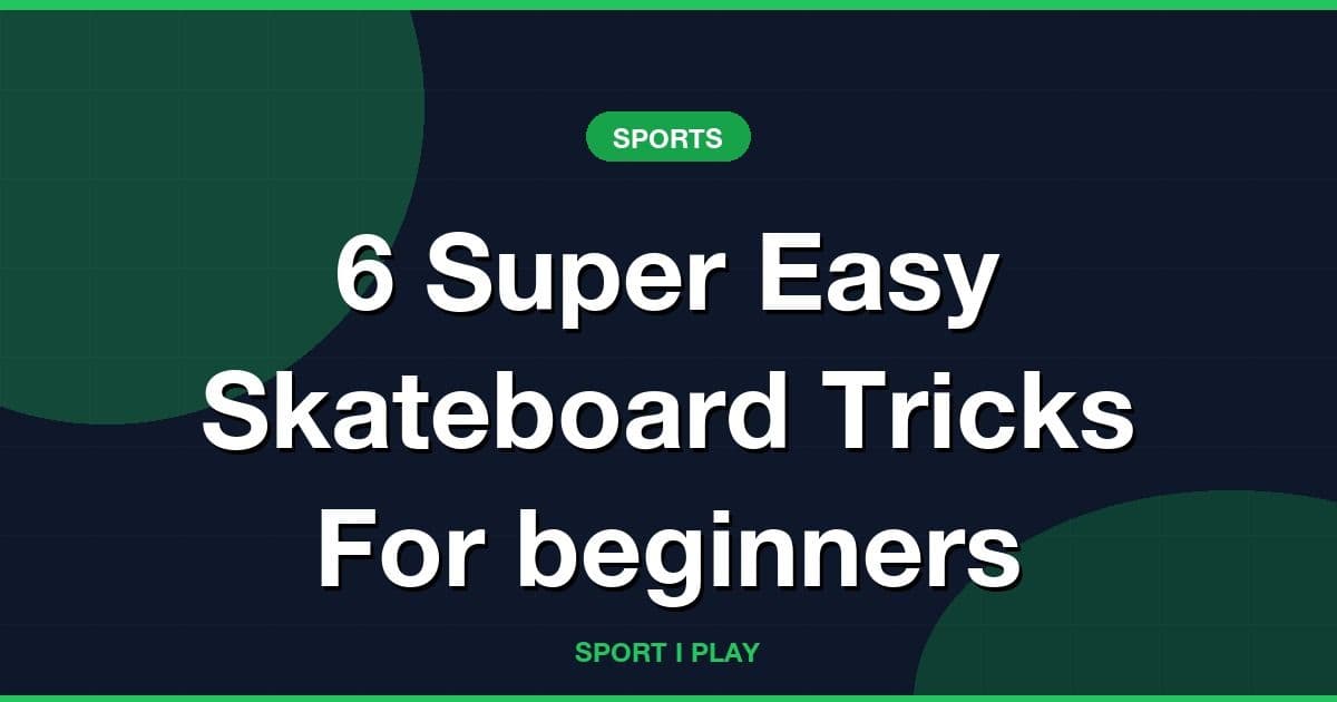 6 Super Easy Skateboard Tricks For beginners