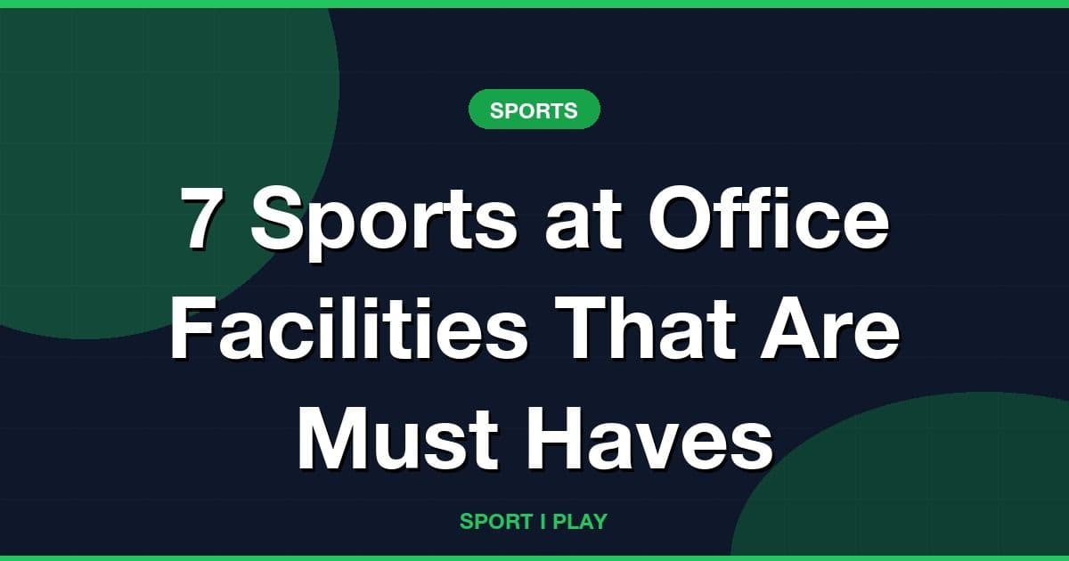 7 Sports at Office Facilities That Are Must Haves