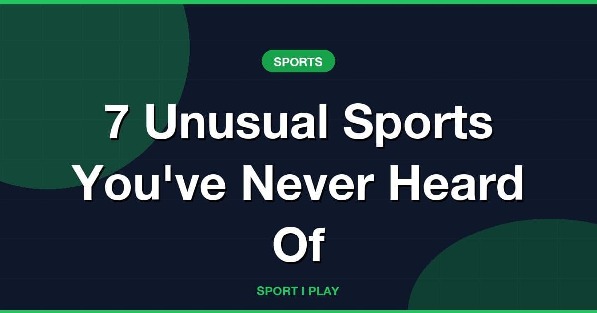 7 Unusual Sports You've Never Heard Of