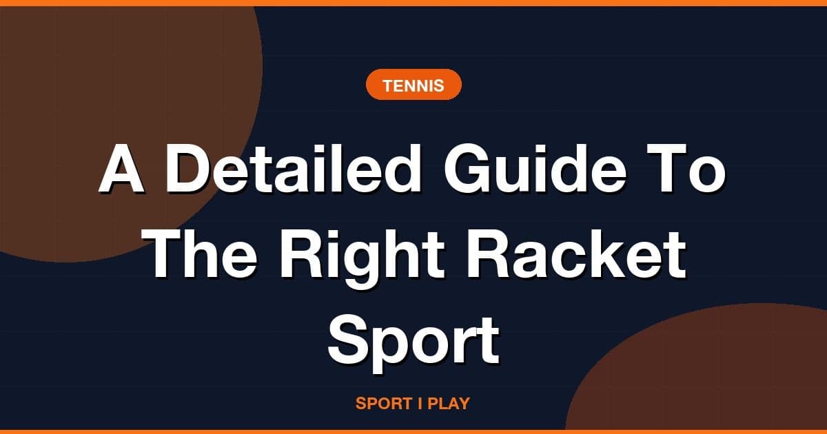 A Detailed Guide To The Right Racket Sport