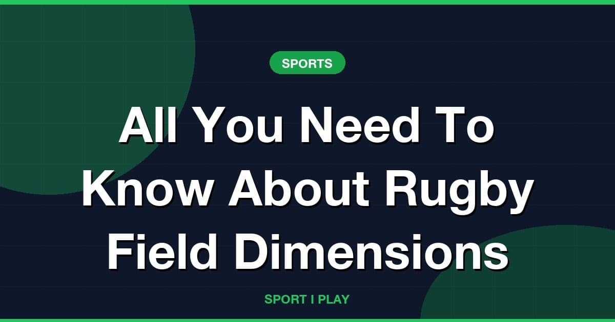 All You Need To Know About Rugby Field Dimensions