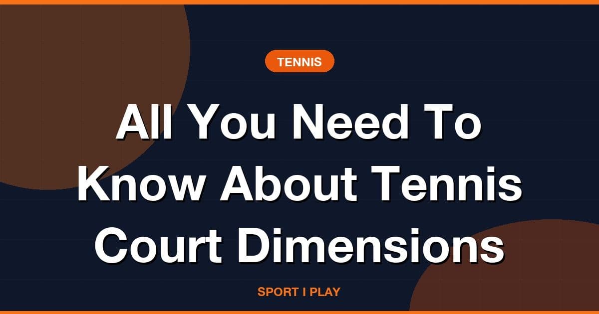 All You Need To Know About Tennis Court Dimensions