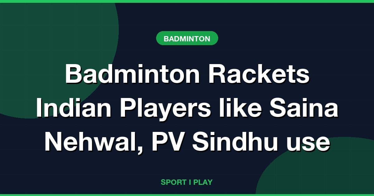 Badminton Rackets Indian Players like Saina Nehwal, PV Sindhu use