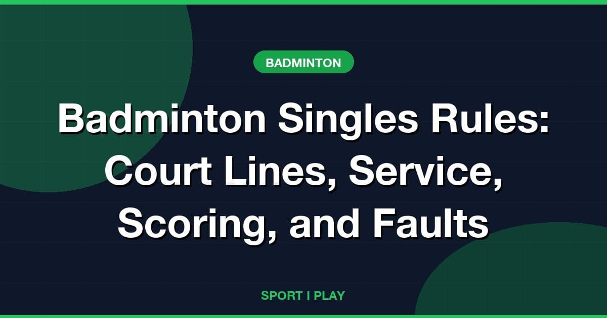 Badminton Singles Rules: Court Lines, Service, Scoring, and Faults