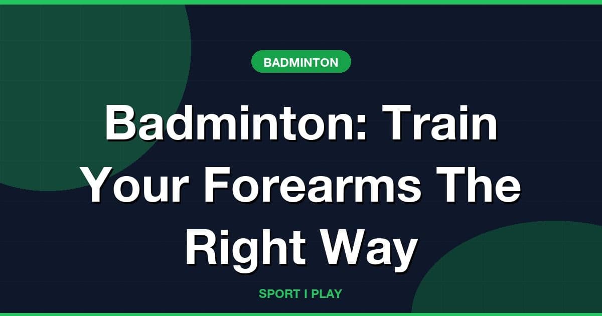 Badminton: Train Your Forearms The Right Way