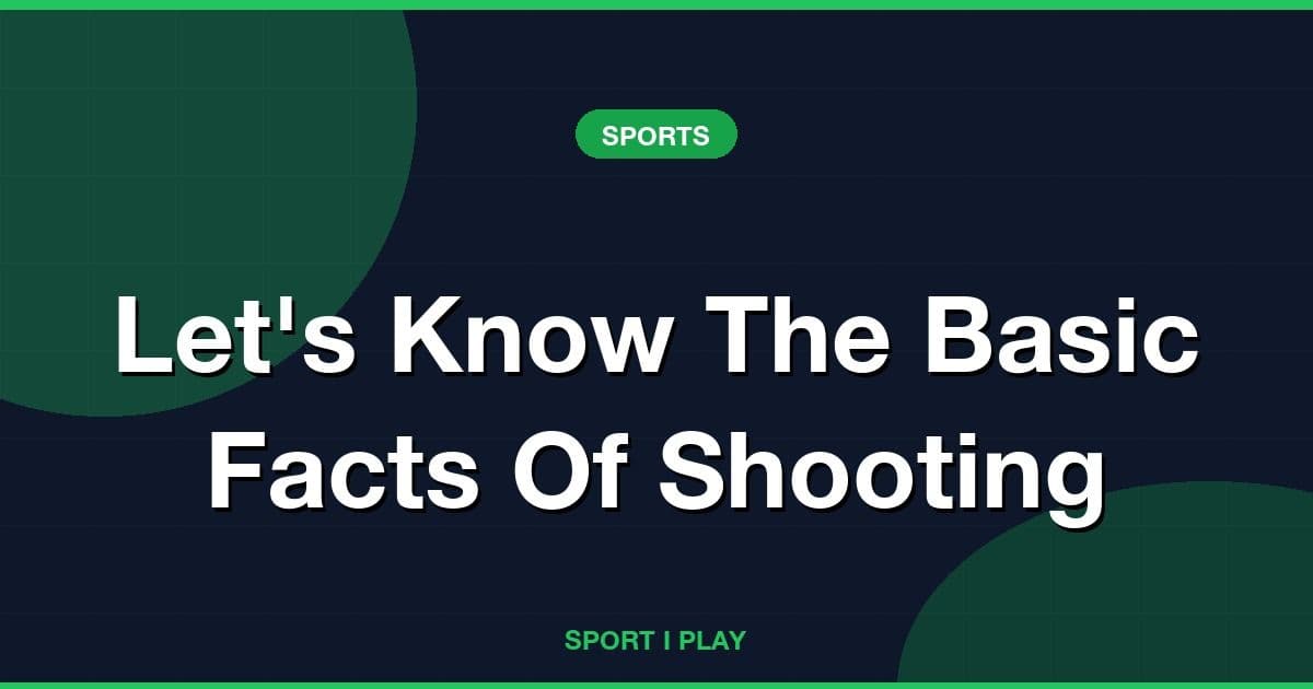 Let's Know The Basic Facts Of Shooting