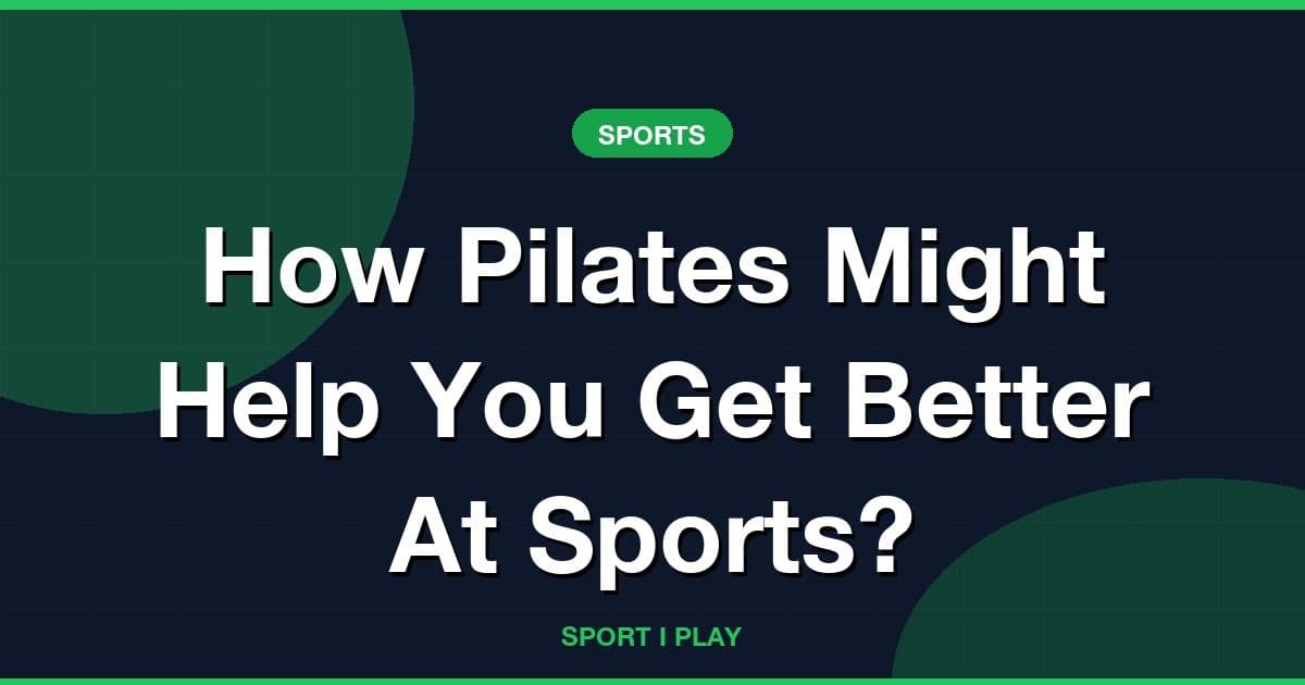 How Pilates Might Help You Get Better At Sports?