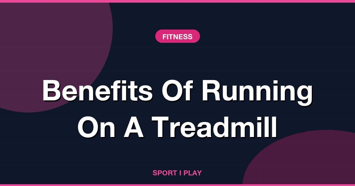 Benefits Of Running On A Treadmill