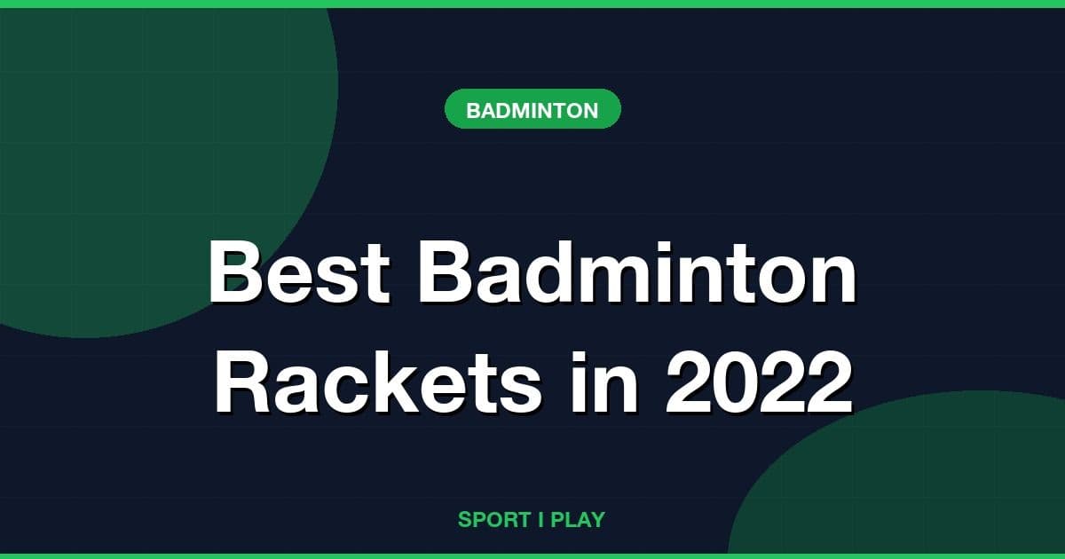 Best Badminton Rackets in 2022