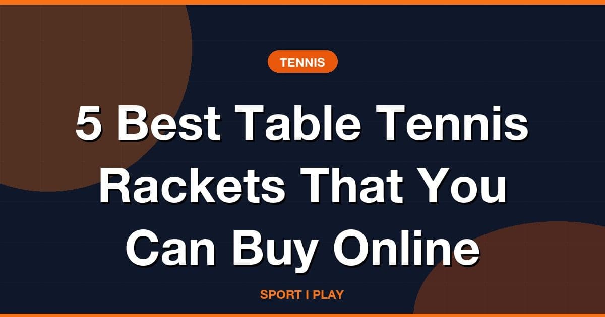 5 Best Table Tennis Rackets That You Can Buy Online