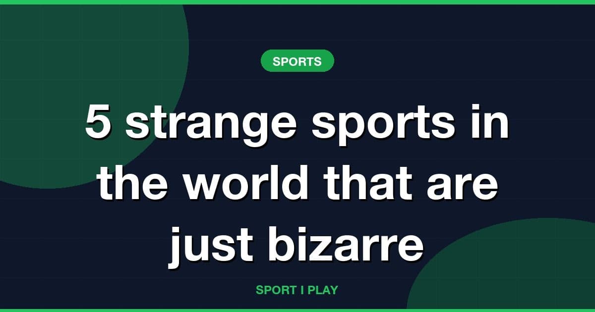 5 strange sports in the world that are just bizarre