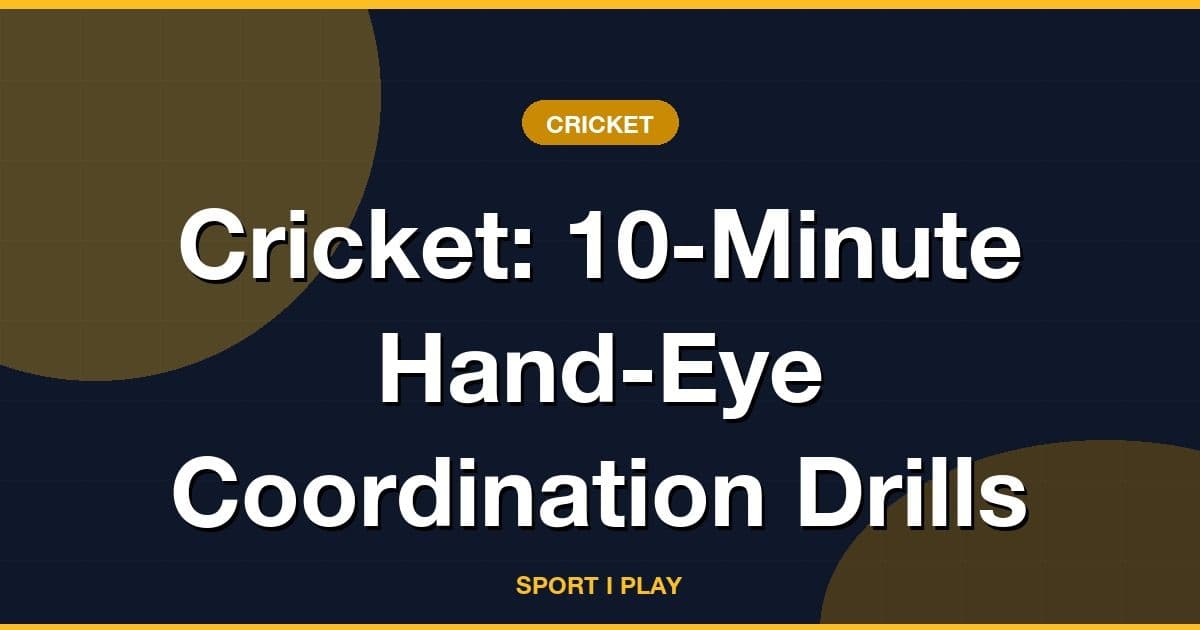 Cricket: 10-Minute Hand-Eye Coordination Drills