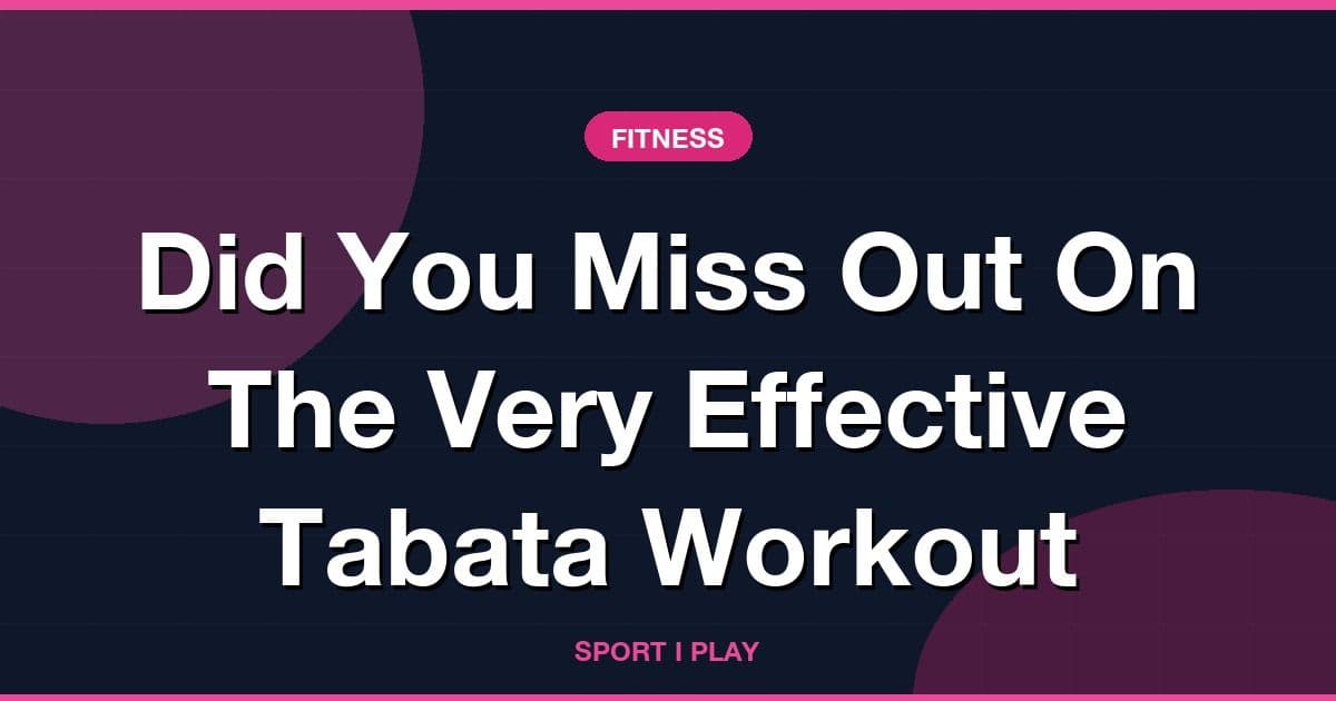 Did You Miss Out On The Very Effective Tabata Workout