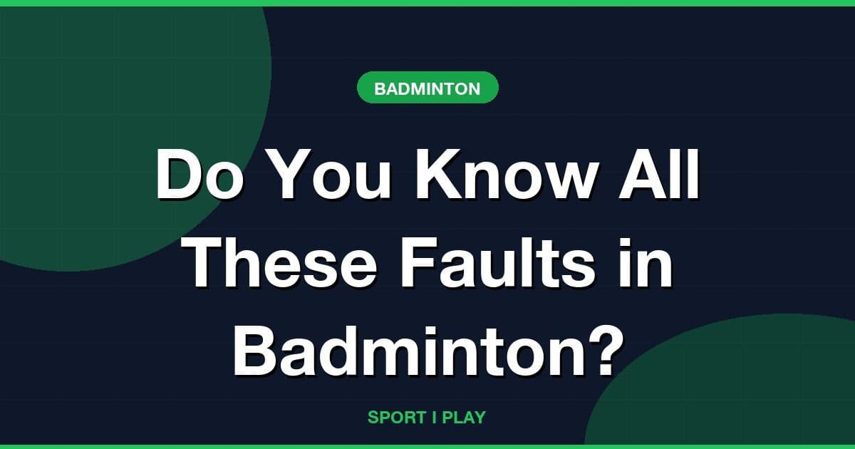 Do You Know All These Faults in Badminton?