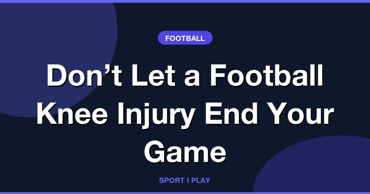 Don’t Let a Football Knee Injury End Your Game