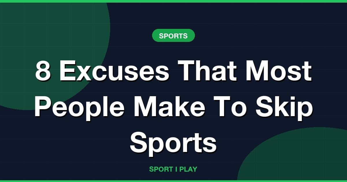 8 Excuses That Most People Make To Skip Sports