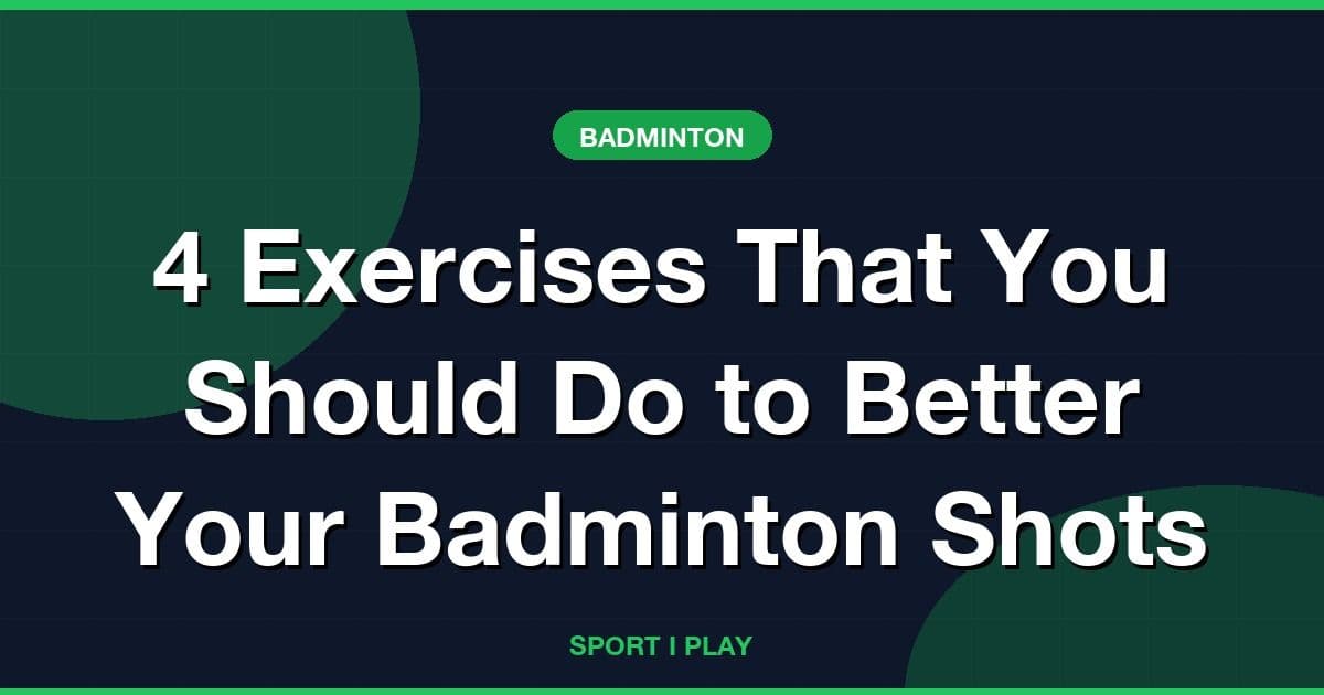 4 Exercises That You Should Do to Better Your Badminton Shots
