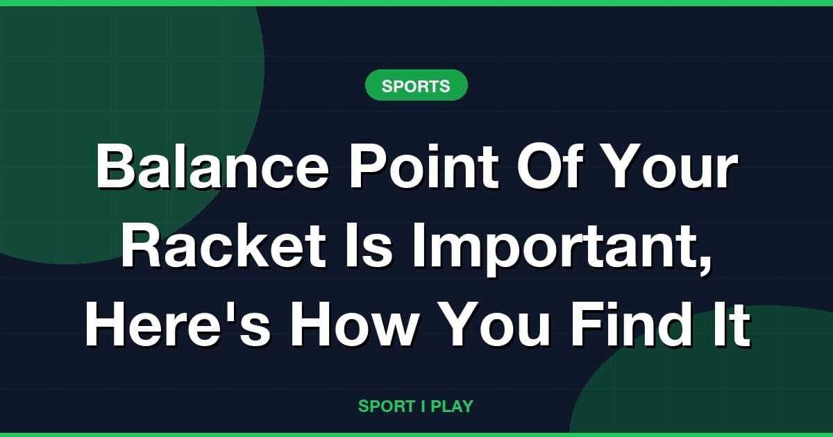 Balance Point Of Your Racket Is Important, Here's How You Find It
