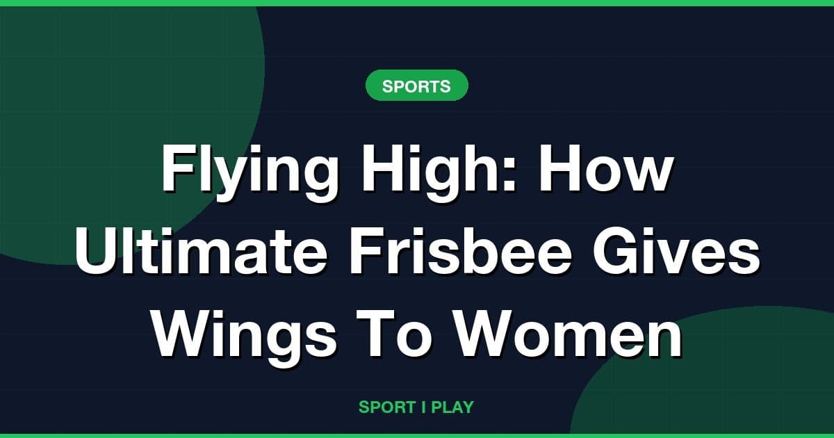 Flying High: How Ultimate Frisbee Gives Wings To Women