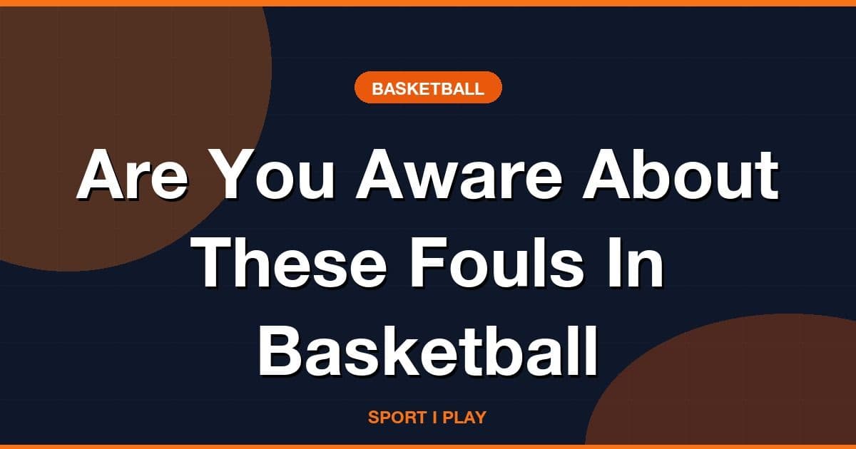 Are You Aware About These Fouls In Basketball