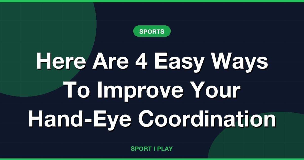 Here Are 4 Easy Ways To Improve Your Hand-Eye Coordination