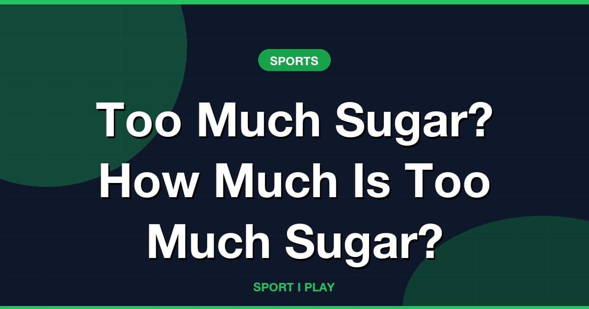 Too Much Sugar? How Much Is Too Much Sugar?