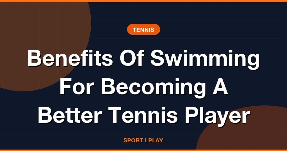 Benefits Of Swimming For Becoming A Better Tennis Player