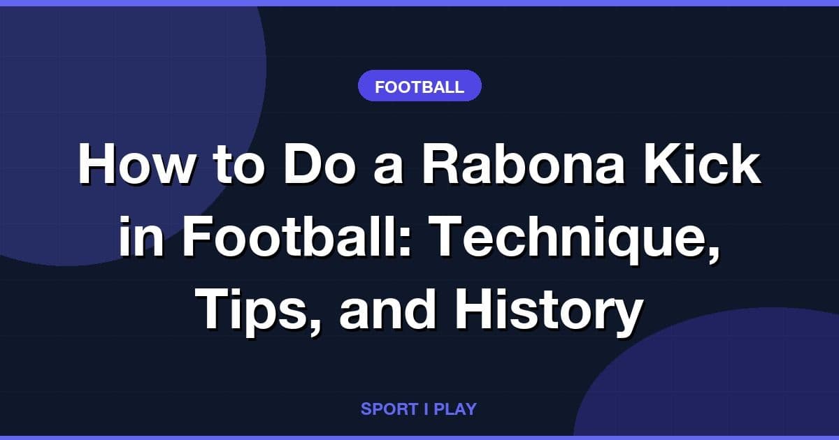 How to Do a Rabona Kick in Football: Technique, Tips, and History