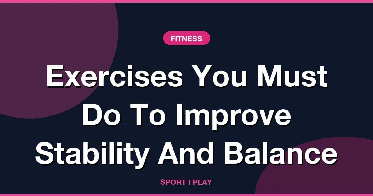 Exercises You Must Do To Improve Stability And Balance