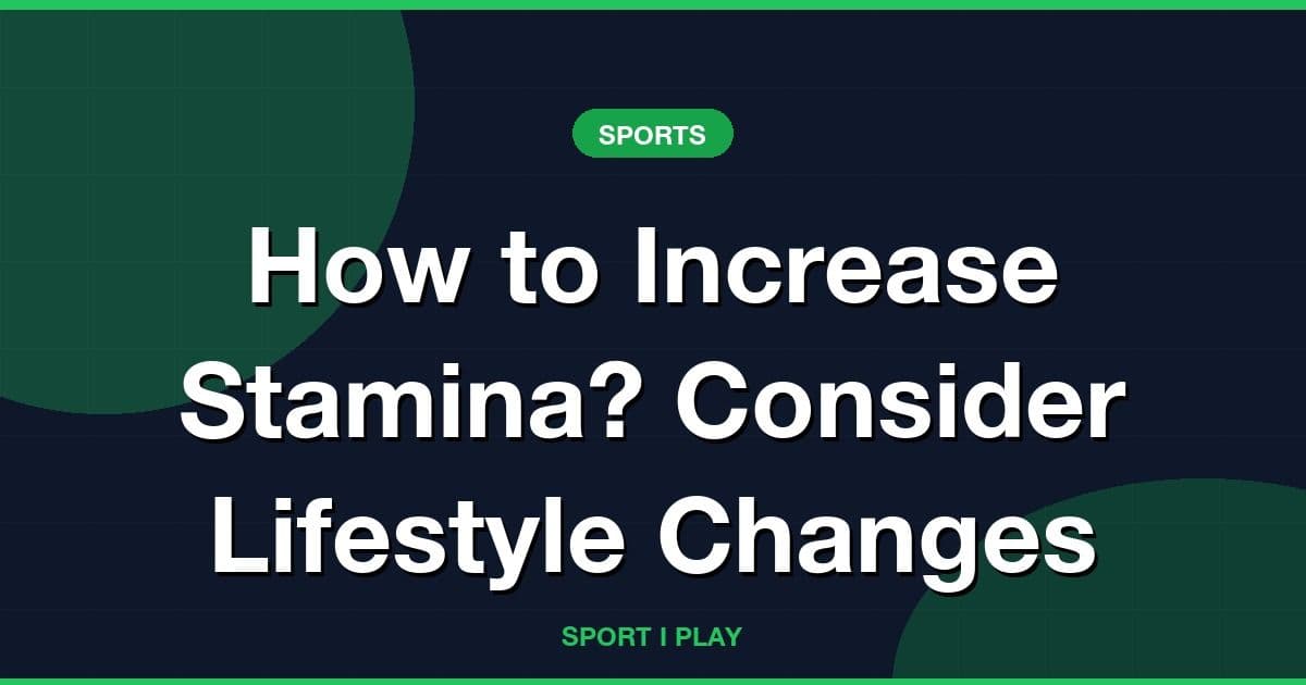 How to Increase Stamina? Consider Lifestyle Changes