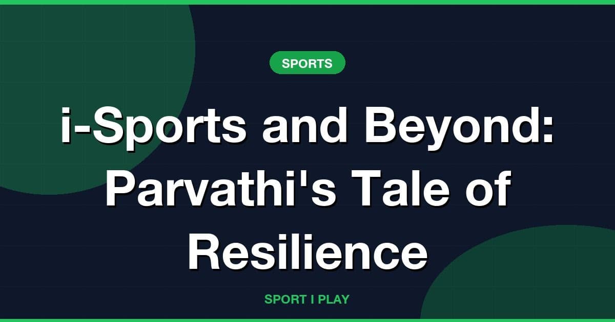 i-Sports and Beyond: Parvathi's Tale of Resilience