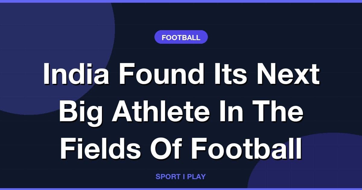 India Found Its Next Big Athlete In The Fields Of Football